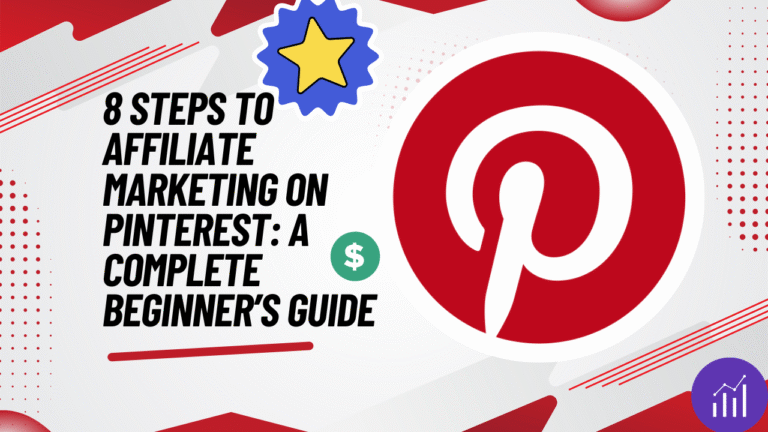 8 Steps to affiliate marketing on Pinterest: A Complete Beginner’s Guide