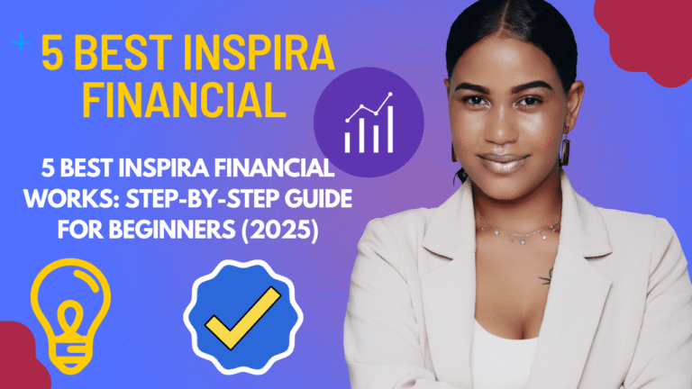 5 Best Inspira Financial Works: Step-by-Step Guide for Beginners (2025)